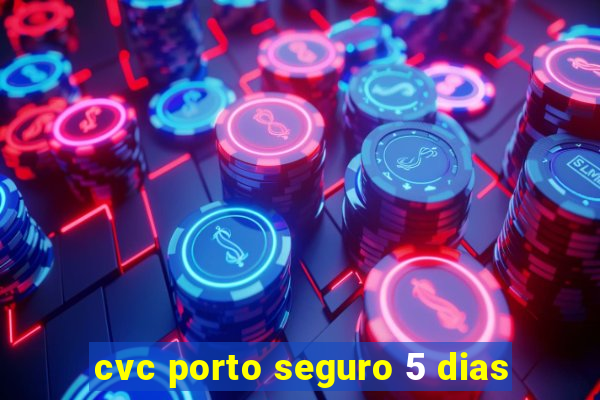 cvc porto seguro 5 dias